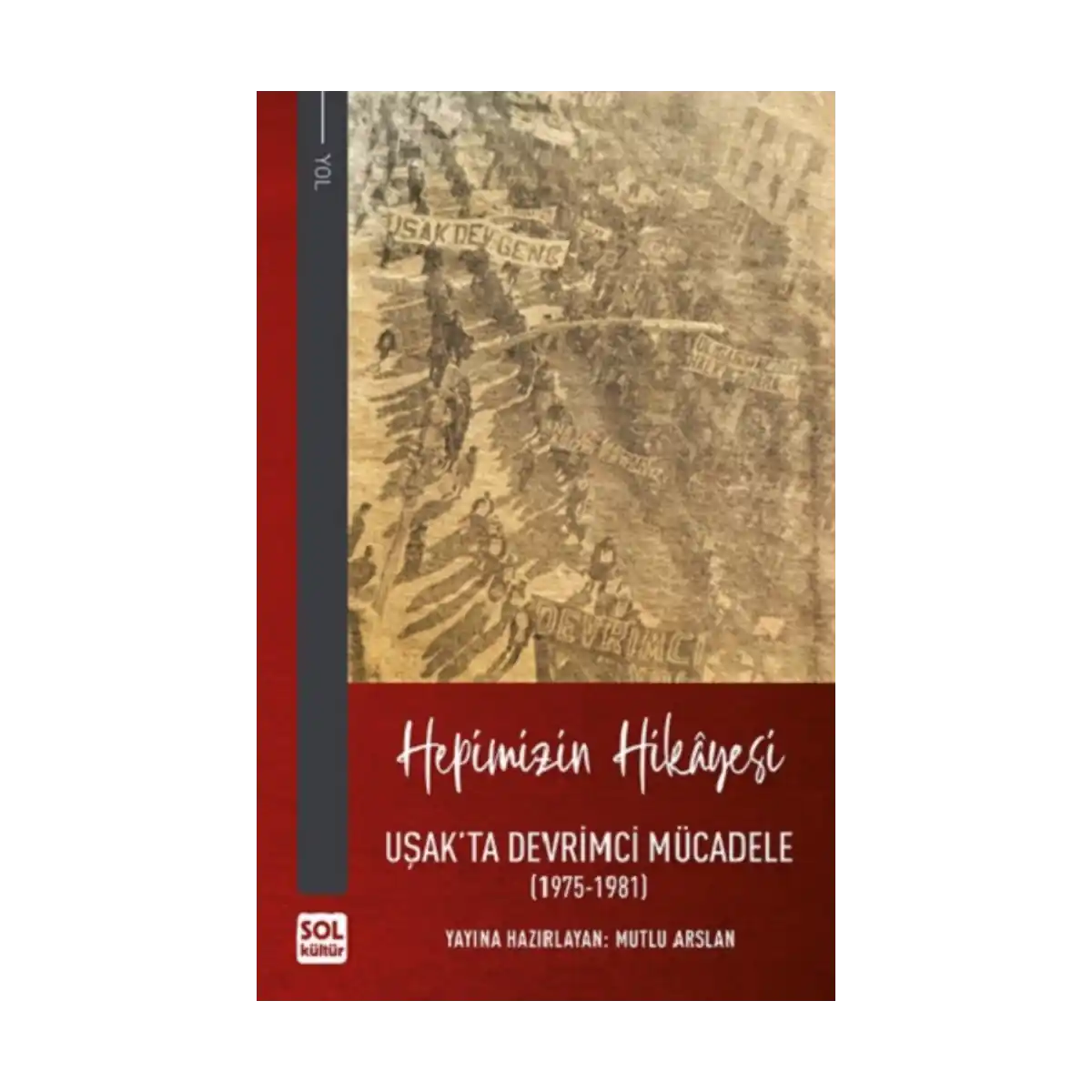 704e9-hepimizin-hikayesi-usak-ta-devrimci-mucadele-1975-1981-ciltli-1-1.webp Hepimizin Hikayesi - Uşak'ta Devrimci Mücadele (1975-1981) (Ciltli) - Görsel 1