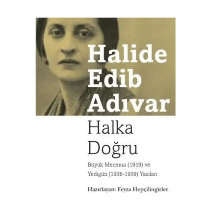 Halka Doğru - Büyük Mecmua (1919) ve Yedigün (1936 -1939) Yazıları