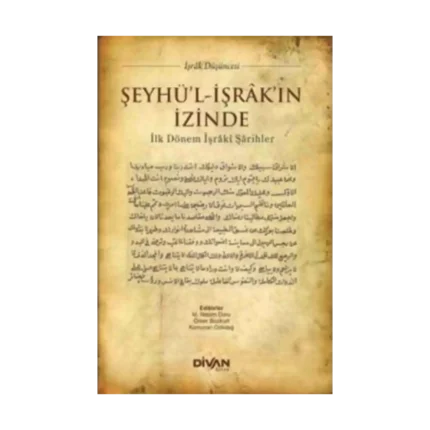 Şeyhü'l İşrak'ın İzinde & İlk Dönem İşraki Şarihler