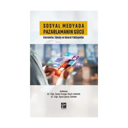 Sosyal Medyada Pazarlamanın Gücü Kavramlar, İşleyiş ve Güncel Yaklaşımlar