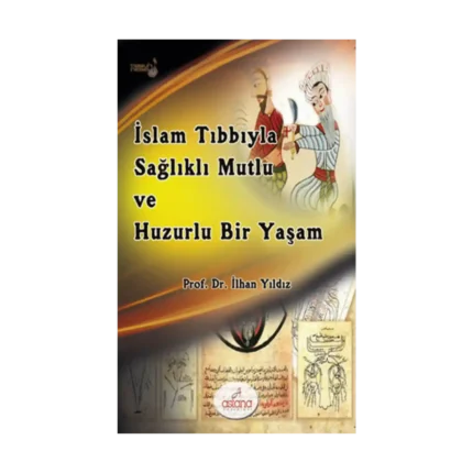İslam Tıbbıyla Sağlıklı Mutlu Ve Huzurlu Bir Yaşam