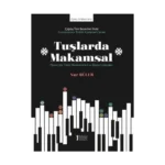 Tuşlarda Makamsal Piyano için Türkü Düzenlemeleri ve Özgün Çalışmalar