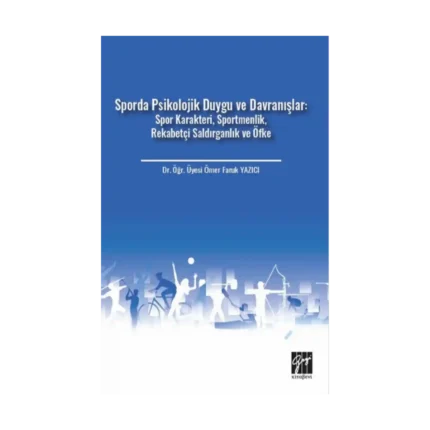 Sporda Psikolojik Duygu ve Davranışlar: Spor Karakteri, Sportmenlik, Rekabetçi Saldırganlık ve Öfke