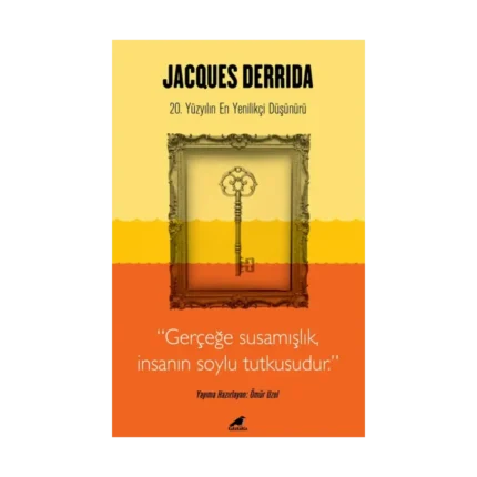Jacques Derrida - Gerçeğe Susamışlık İnsanın Soylu Tutkusudur
