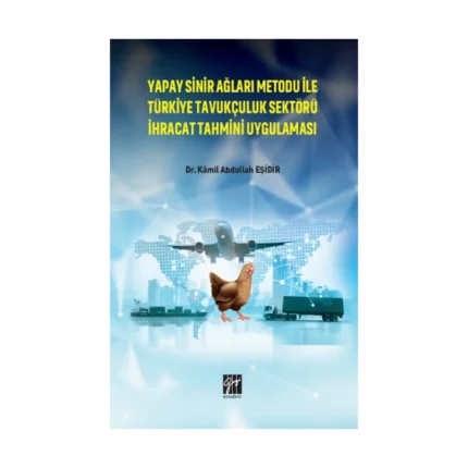 Yapay Sinir Ağları Metodu İle Türkiye Tavukçuluk Sektörü İhracat Tahmini Uygulaması