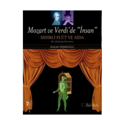 Mozart ve Verdi’de 'İnsan' - Sihirli Flüt ve Aida (Özel Baskı)