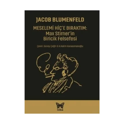 Meselemi Hiç’e Bıraktım: Max Stirner’in Biricik Felsefesi