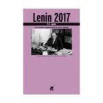 Lenin 2017 (Hatırlamak, Tekrarlamak ve Kafa Yormak)