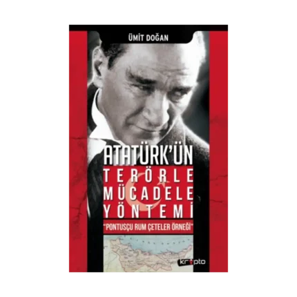 Atatürk'ün Terörle Mücadele Yöntem - "Pontusçu Rum Çeteler Örneği"