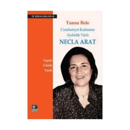 Cumhuriyet Kadınının Aydınlık Yüzü Necla Arat