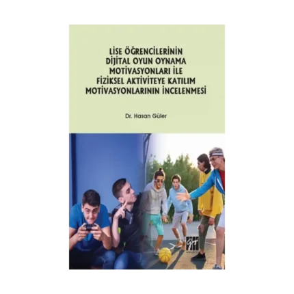 Lise Öğrencilerinin Dijital Oyun Oynama Motivasyonları ile Fiziksel Aktiviteye Katılım Motivasyonlarının İncelenmesi
