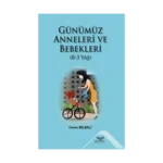 Günümüz Anneleri Ve Bebekleri (0-3 Yaş)