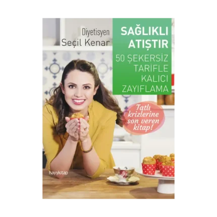 Sağlıklı Atıştır - 50 Şekersiz Tarifle Kalıcı Zayıflama