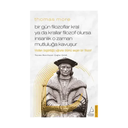 Thomas More / Bir Gün Filozoflar Kral ya da Krallar Filozof Olursa İnsanlık O Zaman. Mutluluğa Kavuşur