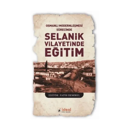 Osmanlı Modernleşmesi Sürecinde Selanik Vilayetinde  Eğitim