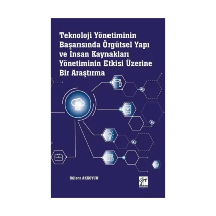 Teknoloji Yönetiminin Başarısında Örgütsel Yapı ve İnsan Kaynakları Yönetiminin Etkisi Üzerine Bir Araştırma