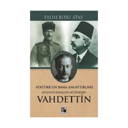 Atatürk’ün Bana Anlattıkları Mustafa Kemal’in Ağzından Vahdettin