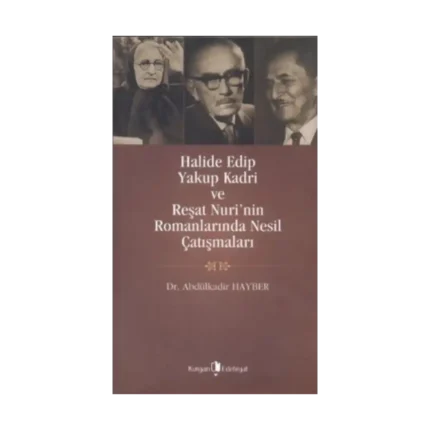Halide Edip, Yakup Kadri ve Reşat Nuri’nin Romanlarında Nesil Çatışmaları