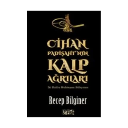 Cihan Padişahı'nın Kalp Ağrıları