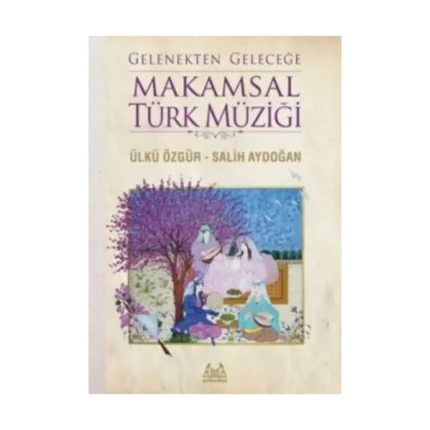 Gelenekten Geleceğe Makamsal Türk Müziği