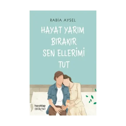 Hayat Yarım Bırakır Sen Ellerimi Tut