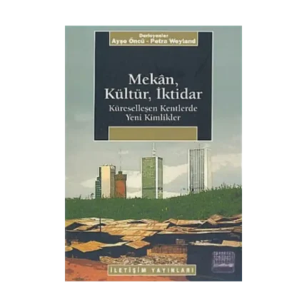 Mekan, Kültür, İktidar: Küreselleşen Kentlerde Yeni Kimlikler