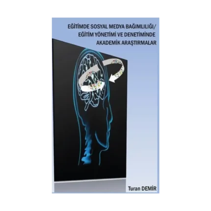 Eğitimde Sosyal Medya Bağımlılığı - Eğitim Yönetimi ve Denetiminde Akademik Araştırmalar