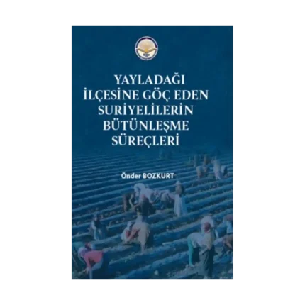 Yayladağı İlçesine Göç Eden Suriyelilerin Bütünleşme süreçleri