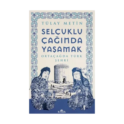 Selçuklu Çağında Yaşamak