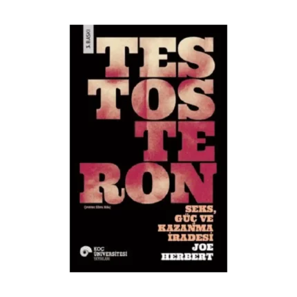 Testosteron: Seks Güç ve Kazanma İradesi