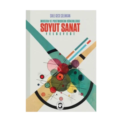 Modern ve Postmodern Dönemlerde Soyut Sanat Felsefesi