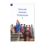 Dünyada Osmanlı Tarihyazımı - I
