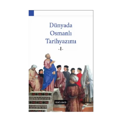 Dünyada Osmanlı Tarihyazımı - I