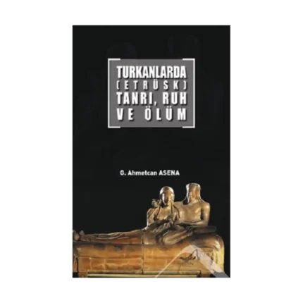 Turkanlarda (Etrüks) Tanrı Ruh ev Ölüm
