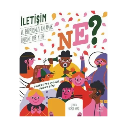 Ne? İletişim ve Birbirimizi Anlamak Üzerine Bir Kitap