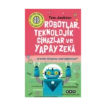 Robotlar, Teknolojik Cihazlar Ve Yapay Zeka Ve Bunlar Dünyamızı Nasıl Değiştiriyor?