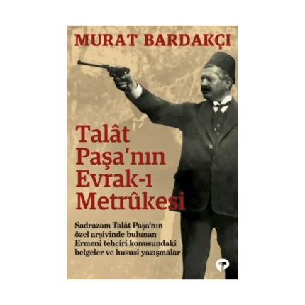Talât Paşa’nın Evrak-ı Metrûkesi