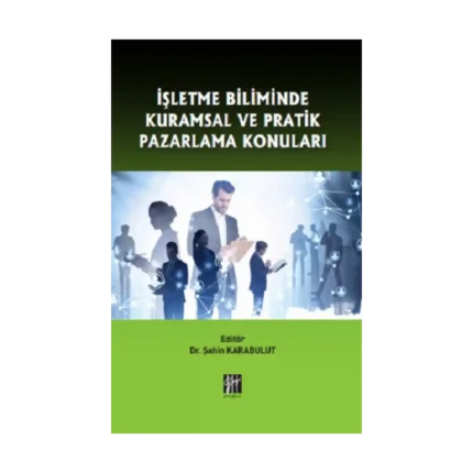 İşletme Biliminde Kuramsal ve Pratik Pazarlama Konuları