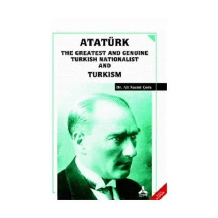 Atatürk the Greatest and Genuine Turkish Nationalist and Turkism