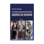 Kürt Tarihinin Unutturulmuş Bir Sayfası Abdürrezzak Bedirhan