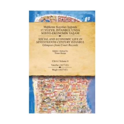 Mahkeme Kayıtları Işığında 17. Yüzyıl İstanbul’unda  Sosyo-Ekonomik Yaşam  Cilt 6 / Social and Economıc Life In Seventeenth - Ce