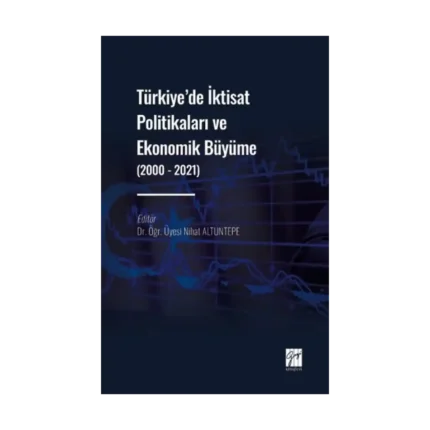 Türkiye' de İktisat Politikaları ve Ekonomik Büyüme (2000 - 2021)