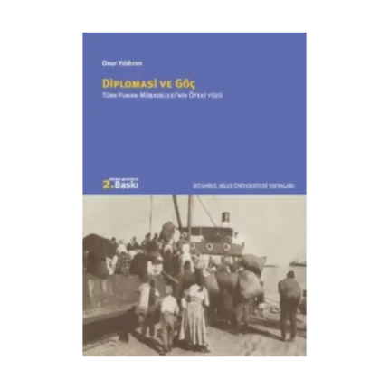 Diplomasi ve Göç Türk-Yunan Mübadelesinin Öteki Yüzü