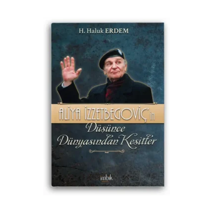 Aliya İzzetbegoviç’in Düşünce Dünyasından Kesitler