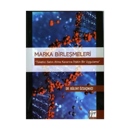 Marka Birleşmeleri ''Tüketici Satın Alma Kararına İlişkin Bir Uygulama''
