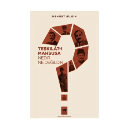 Teşkilat-ı Mahsusa Nedir? Ne Değildir?