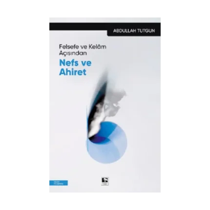 Felsefe ve Kelam Açısından Nefs ve Ahiret