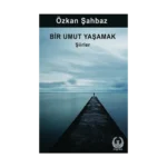 Bir Umut Yaşamak - Şiirler