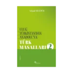 Uluğ Türkistan’dan Anadolu’ya Türk Masalları-2