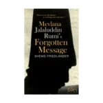 Mevlana Jalaluddin Rumis Forgotten Message